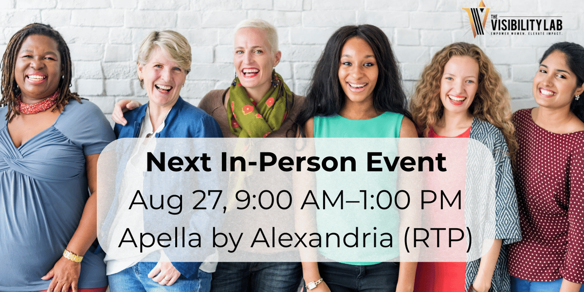 Group of women smiling in front of a brick wall; banner reads “Next In-Person Event — Aug 27, 9:00 AM–1:00 PM, Apella by Alexandria (RTP)”; The Visibility Lab logo in the top right.